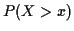 $\displaystyle P(X > x)$