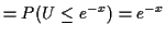 $\displaystyle = P(U \le e^{-x})=e^{-x}$