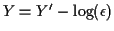 $ Y=Y^\prime -\log(\epsilon)$