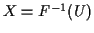 $ X=F^{-1}(U)$