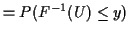 $\displaystyle = P(F^{-1}(U) \le y)$