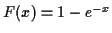 $ F(x)=
1-e^{-x}$