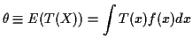 $\displaystyle \theta \equiv E(T(X)) = \int T(x) f(x) dx
$
