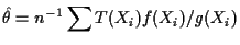 $\displaystyle \hat\theta = n^{-1} \sum T(X_i) f(X_i)/g(X_i)
$