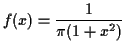 $\displaystyle f(x) = \frac{1}{\pi(1+x^2)}
$