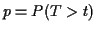 $ p=P(T>t)$