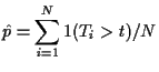 $\displaystyle \hat p = \sum_{i=1}^N 1(T_i > t) /N
$