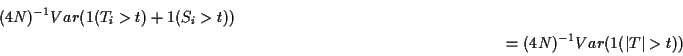 \begin{multline*}
(4N)^{-1} Var(1(T_i > t)+1(S_i > t))
\\
= (4N)^{-1} Var( 1(\vert T\vert > t))
\end{multline*}