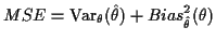 $\displaystyle MSE = {\rm Var}_\theta(\hat\theta) + Bias_{\hat\theta}^2(\theta)
$