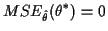 $\displaystyle MSE_{\hat\theta}(\theta^*) = 0
$