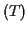 $\displaystyle (T)$