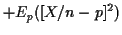 $\displaystyle + E_p([X/n-p]^2)$