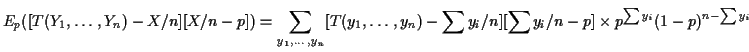 $\displaystyle E_p( [T(Y_1,\ldots,Y_n)-X/n][X/n-p])
=\sum_{y_1,\ldots,y_n}
[T(y_1,\ldots,y_n)-\sum y_i/n][\sum y_i/n -p]
\times p^{\sum y_i} (1-p)^{n-\sum
y_i}
$