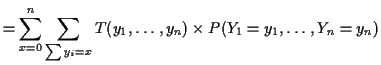 $\displaystyle = \sum_{x=0}^n \sum_{\sum y_i = x} T(y_1,\ldots,y_n) \times P(Y_1=y_1,\ldots,Y_n=y_n)$