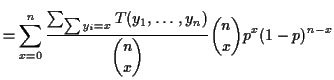 $\displaystyle = \sum_{x=0}^n \frac{\sum_{\sum y_i = x} T(y_1,\ldots,y_n)}{ \dbinom{n}{x}} \dbinom{n}{x} p^x(1-p)^{n-x}$