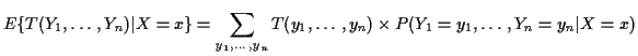 $\displaystyle E\{T(Y_1,\ldots,Y_n)\vert X=x\}
= \sum_{y_1,\ldots,y_n} T(y_1,\ldots,y_n)
\times
P(Y_1=y_1,\ldots,Y_n=y_n\vert X=x)
$