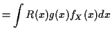 $\displaystyle = \int R(x) g(x)f_X(x) dx$
