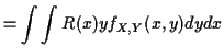 $\displaystyle = \int\int R(x)y f_{X,Y}(x,y) dy dx$