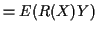 $\displaystyle = E(R(X)Y)$