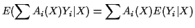 $\displaystyle E(\sum A_i(X) Y_i \vert X) = \sum A_i(X)E(Y_i\vert X)
$