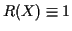 $ R(X) \equiv 1$