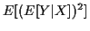 $\displaystyle E[(E[Y\vert X])^2]$