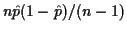 $ n\hat p(1-\hat p)/(n-1)$