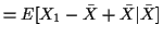 $\displaystyle = E[X_1-\bar{X}+\bar{X}\vert\bar{X}]$
