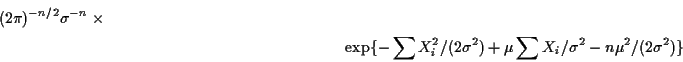 \begin{multline*}
(2\pi)^{-n/2} \sigma^{-n} \times \\ \exp\{-\sum X_i^2/(2\sigma^2) +\mu\sum X_i/\sigma^2
-n\mu^2/(2\sigma^2)\}
\end{multline*}