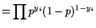 $\displaystyle = \prod p^{y_i}(1-p)^{1-y_i}$