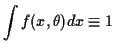 $\displaystyle \int f(x,\theta) dx \equiv 1
$