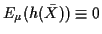 $\displaystyle E_\mu(h(\bar{X})) \equiv 0
$