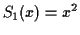 $\displaystyle S_1(x) = x^2
$