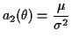 $\displaystyle a_2(\theta) = \frac{\mu}{\sigma^2}
$