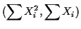 $\displaystyle (\sum X_i^2, \sum X_i)
$