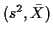 $ (s^2, \bar{X})$