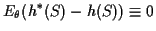 $\displaystyle E_\theta(h^*(S)-h(S)) \equiv 0
$