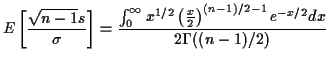 $\displaystyle E\left[\frac{\sqrt{n-1}s}{\sigma}\right] =
\frac{\int_0^\infty
x^{1/2} \left(\frac{x}{2}\right)^{(n-1)/2-1} e^{-x/2}
dx}{{2\Gamma((n-1)/2)}}
$