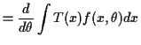 $\displaystyle = \frac{d}{d\theta} \int T(x) f(x,\theta) dx$