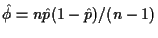 $ \hat\phi =n\hat{p}(1-\hat{p})/(n-1)$