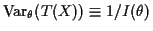 $ {\rm Var}_\theta(T(X))
\equiv 1/I(\theta)$