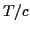 $ T/c$