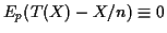 $\displaystyle E_p(T(X)-X/n) \equiv 0$