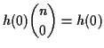 $\displaystyle h(0)
\dbinom{n}{0}= h(0)
$