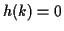 $ h(k)=0$