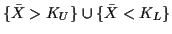 $\displaystyle \{\bar{X} > K_U\} \cup \{ \bar{X} < K_L\}
$