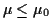 $ \mu \le \mu_0$