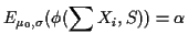 $\displaystyle E_{\mu_0,\sigma}(\phi(\sum X_i, S)) = \alpha
$