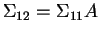 $\Sigma_{12} = \Sigma_{11}A$
