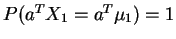 $P(a^T X_1= a^T \mu_1) =
1$